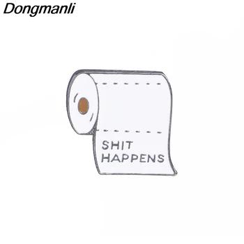 P2901 Dongmanli SHIT HAPPENS рулон бумаги металл, эмаль и броши для Для женщин Для мужчин лацкан рюкзак значок вентиляторы подарки - купить со скидкой